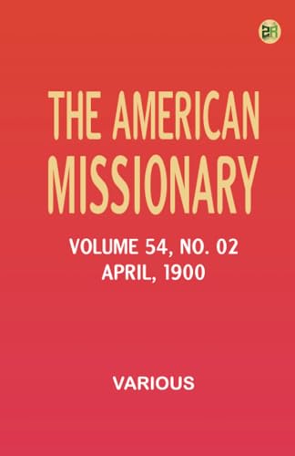 The American Missionary -- Volume 54 No. 02 April 1900 The American Missionary -- Volume 54 No. 02 April 1900 von Zinc Read