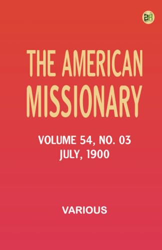 The American Missionary -- Volume 54 No. 03 July 1900 The American Missionary -- Volume 54 No. 03 July 1900 von Zinc Read