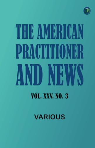 The American Practitioner and News. Vol. XXV. No. 3 The American Practitioner and News. Vol. XXV. No. 3 von Zinc Read