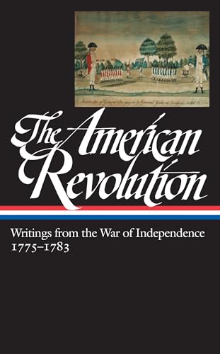 The American Revolution: Writings from the War of Independence 1775-1783 (LOA #123) (Library of America: The American Revolution Collection, Band 3)