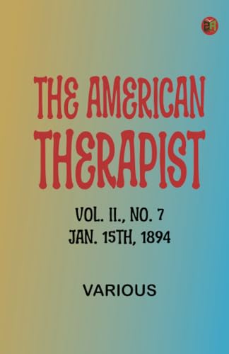 The American Therapist. Vol. II. No. 7. Jan. 15th, 1894 The American Therapist. Vol. II. No. 7. Jan. 15th, 1894 von Zinc Read