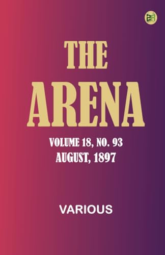 The Arena, Volume 18, No. 93, August, 1897 von Zinc Read