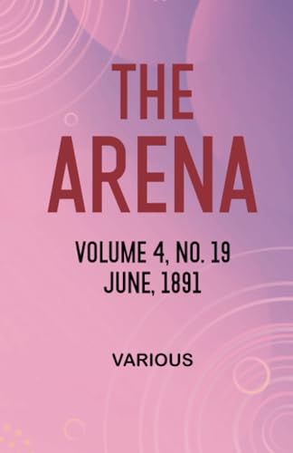 The Arena, Volume 4, No. 19, June, 1891 The Arena, Volume 4, No. 19, June, 1891 von Zinc Read