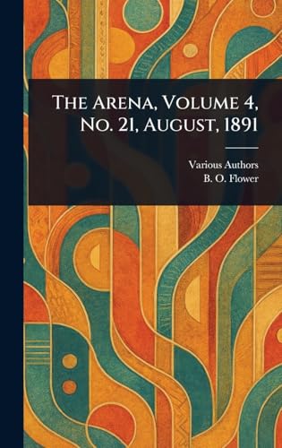 The Arena, Volume 4, No. 21, August, 1891 The Arena, Volume 4, No. 21, August, 1891 von Anson Street Press