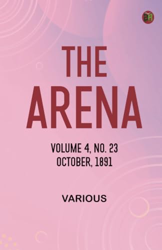 The Arena, Volume 4, No. 23, October, 1891 The Arena, Volume 4, No. 23, October, 1891 von Zinc Read