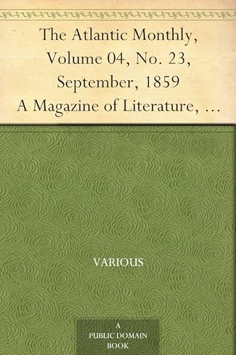 The Atlantic Monthly, Volume 04, No. 23, September, 1859 The Atlantic Monthly, Volume 04, No. 23, September, 1859 von Anson Street Press
