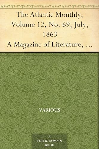The Atlantic Monthly, Volume 12, No. 69, July, 1863 The Atlantic Monthly, Volume 12, No. 69, July, 1863 von Anson Street Press