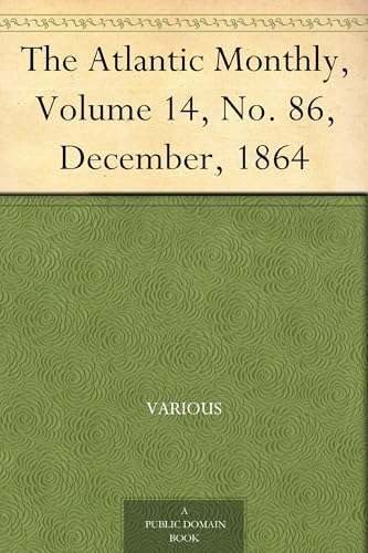 The Atlantic Monthly, Volume 14, No. 86, December, 1864 The Atlantic Monthly, Volume 14, No. 86, December, 1864 von Anson Street Press