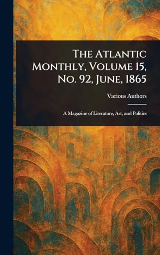 The Atlantic Monthly, Volume 15, No. 92, June, 1865 The Atlantic Monthly, Volume 15, No. 92, June, 1865 von Anson Street Press
