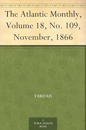 The Atlantic Monthly, Volume 18, No. 109, November, 1866 The Atlantic Monthly, Volume 18, No. 109, November, 1866 von Anson Street Press