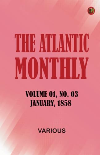 The Atlantic Monthly Volume 01 No. 03 January 1858 The Atlantic Monthly Volume 01 No. 03 January 1858 von Zinc Read