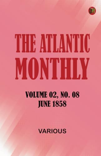 The Atlantic Monthly Volume 02 No. 08 June 1858 The Atlantic Monthly Volume 02 No. 08 June 1858 von Zinc Read