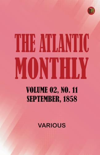 The Atlantic Monthly Volume 02 No. 11 September 1858 The Atlantic Monthly Volume 02 No. 11 September 1858 von Zinc Read