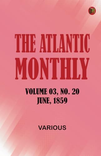The Atlantic Monthly Volume 03 No. 20 June 1859 The Atlantic Monthly Volume 03 No. 20 June 1859 von Zinc Read