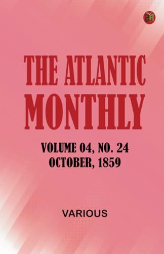 The Atlantic Monthly Volume 04 No. 24 October 1859 The Atlantic Monthly Volume 04 No. 24 October 1859 von Zinc Read