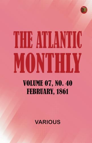 The Atlantic Monthly Volume 07 No. 40 February 1861 The Atlantic Monthly Volume 07 No. 40 February 1861 von Zinc Read