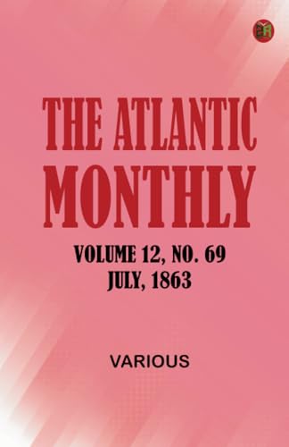The Atlantic Monthly Volume 12 No. 69 July 1863 The Atlantic Monthly Volume 12 No. 69 July 1863 von Zinc Read