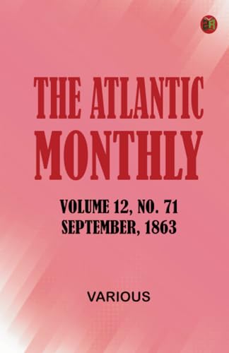 The Atlantic Monthly Volume 12 No. 71 September 1863 The Atlantic Monthly Volume 12 No. 71 September 1863 von Zinc Read