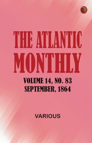 The Atlantic Monthly Volume 14 No. 83 September 1864 The Atlantic Monthly Volume 14 No. 83 September 1864 von Zinc Read
