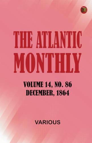The Atlantic Monthly Volume 14 No. 86 December 1864 The Atlantic Monthly Volume 14 No. 86 December 1864 von Zinc Read