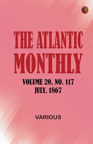 The Atlantic Monthly Volume 20 No. 117 July 1867 The Atlantic Monthly Volume 20 No. 117 July 1867 von Zinc Read
