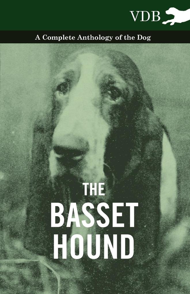 The Basset Hound - A Complete Anthology of the Dog - von Vintage Dog Books