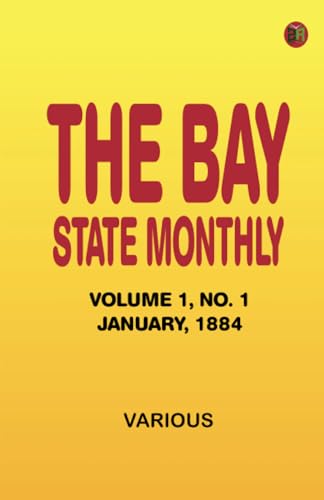 The Bay State Monthly -- Volume 1 No. 1 January 1884 The Bay State Monthly -- Volume 1 No. 1 January 1884 von Zinc Read