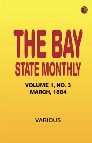 The Bay State Monthly -- Volume 1 No. 3 March 1884 The Bay State Monthly -- Volume 1 No. 3 March 1884 von Zinc Read