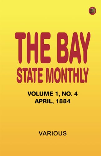 The Bay State Monthly -- Volume 1 No. 4 April 1884 The Bay State Monthly -- Volume 1 No. 4 April 1884 von Zinc Read