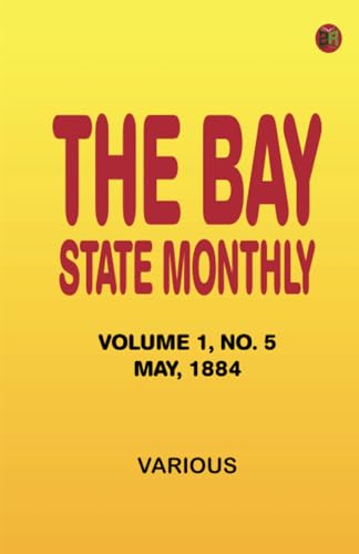 The Bay State Monthly -- Volume 1 No. 5 May 1884 The Bay State Monthly -- Volume 1 No. 5 May 1884 von Zinc Read