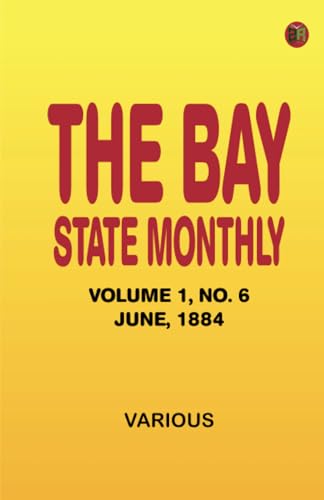 The Bay State Monthly -- Volume 1 No. 6 June 1884 The Bay State Monthly -- Volume 1 No. 6 June 1884 von Zinc Read