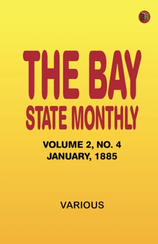 The Bay State Monthly -- Volume 2 No. 4 January 1885 The Bay State Monthly -- Volume 2 No. 4 January 1885 von Zinc Read