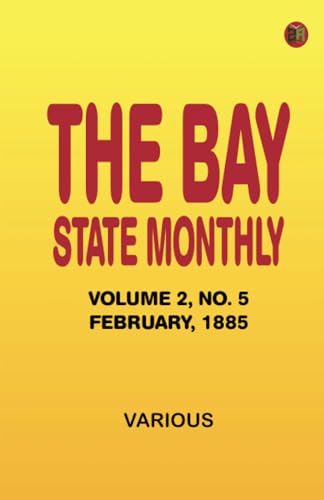 The Bay State Monthly -- Volume 2 No. 5 February 1885 The Bay State Monthly -- Volume 2 No. 5 February 1885 von Zinc Read