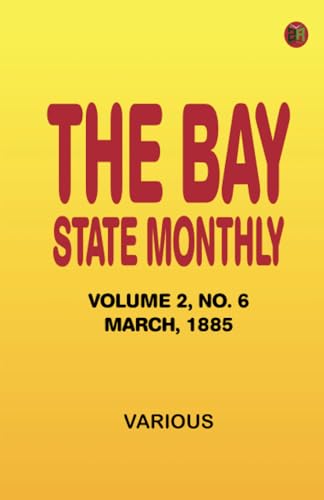 The Bay State Monthly -- Volume 2 No. 6 March 1885 The Bay State Monthly -- Volume 2 No. 6 March 1885 von Zinc Read