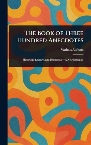 The Book of Three Hundred Anecdotes The Book of Three Hundred Anecdotes von Anson Street Press