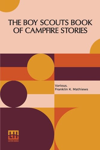 The Boy Scouts Book Of Campfire Stories: Edited With Introduction And Notes By Franklin K. Mathiews The Boy Scouts Book Of Campfire Stories: Edited With Introduction And Notes By Franklin K. Mathiews von Lector House