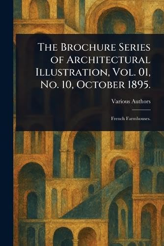 The Brochure Series of Architectural Illustration, Vol. 01, No. 10, October 1895. The Brochure Series of Architectural Illustration, Vol. 01, No. 10, October 1895. von Anson Street Press