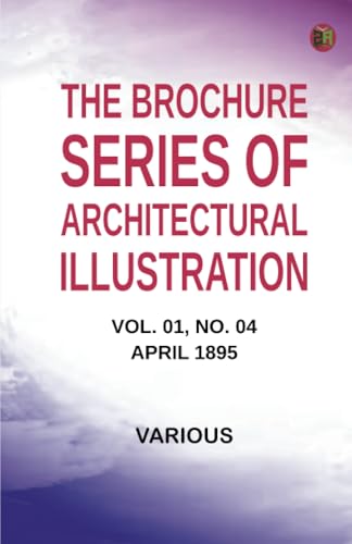 The Brochure Series of Architectural Illustration Vol. 01 No. 04 April 1895 The Brochure Series of Architectural Illustration Vol. 01 No. 04 April 1895 von Zinc Read