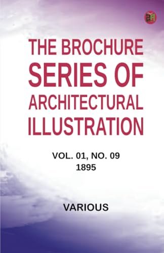 The Brochure Series of Architectural Illustration Vol. 01 No. 09 1895 The Brochure Series of Architectural Illustration Vol. 01 No. 09 1895 von Zinc Read