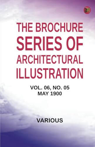 The Brochure Series of Architectural Illustration vol. 06 No. 05 May 1900 The Brochure Series of Architectural Illustration vol. 06 No. 05 May 1900 von Zinc Read