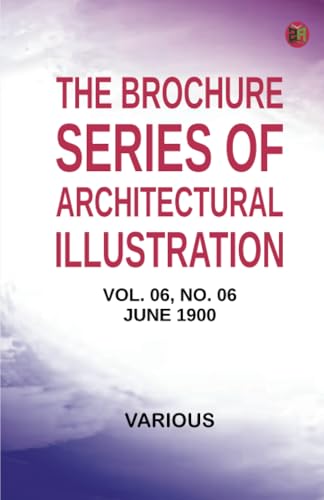 The Brochure Series of Architectural Illustration vol. 06 No. 06 June 1900 The Brochure Series of Architectural Illustration vol. 06 No. 06 June 1900 von Zinc Read