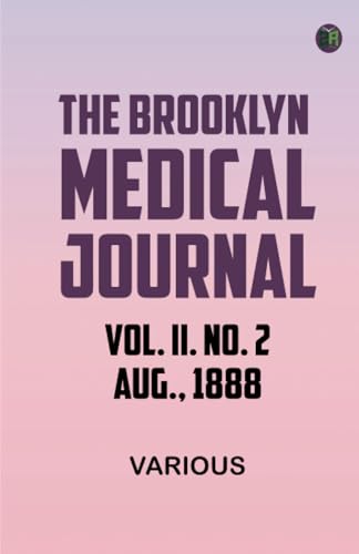 The Brooklyn Medical Journal. Vol. II. No. 2. Aug., 1888 The Brooklyn Medical Journal. Vol. II. No. 2. Aug., 1888 von Zinc Read
