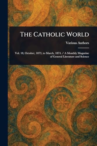 The Catholic World The Catholic World von Anson Street Press