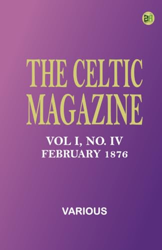 The Celtic Magazine, Vol I, No. IV, February 1876 The Celtic Magazine, Vol I, No. IV, February 1876 von Zinc Read
