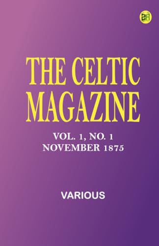 The Celtic Magazine, Vol. 1, No. 1, November 1875 The Celtic Magazine, Vol. 1, No. 1, November 1875 von Zinc Read
