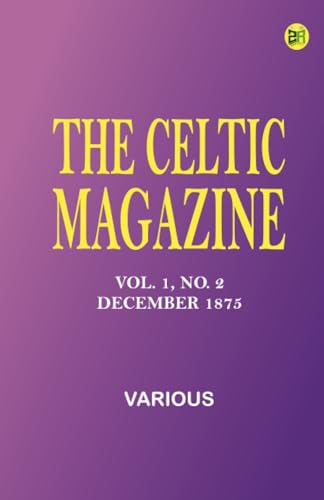The Celtic Magazine, Vol. 1, No. 2, December 1875 The Celtic Magazine, Vol. 1, No. 2, December 1875 von Zinc Read