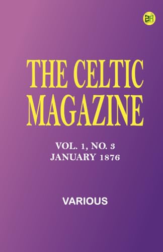 The Celtic Magazine, Vol. 1, No. 3, January 1876 The Celtic Magazine, Vol. 1, No. 3, January 1876 von Zinc Read