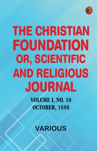 The Christian Foundation, Or, Scientific and Religious Journal, Volume I, No. 10. October, 1880 von Zinc Read