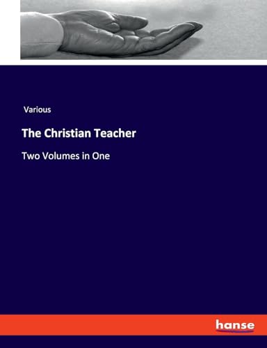 The Christian Teacher: Two Volumes in One von hansebooks