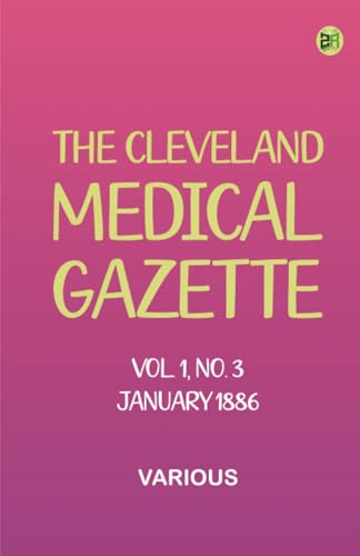 The Cleveland Medical Gazette, Vol. 1, No. 3, January 1886 The Cleveland Medical Gazette, Vol. 1, No. 3, January 1886 von Zinc Read
